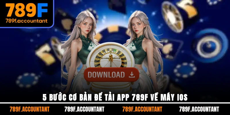 5 bước cơ bản để tải app 789F về máy IOS
