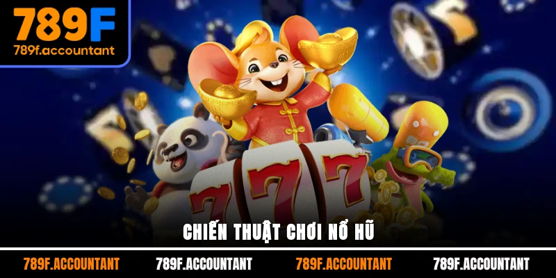 Chiến thuật chơi nổ hũ