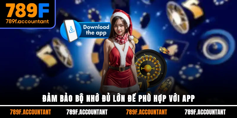 Đảm bảo bộ nhớ đủ lớn để phù hợp với app