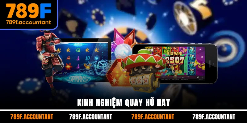 Kinh nghiệm quay hũ hay