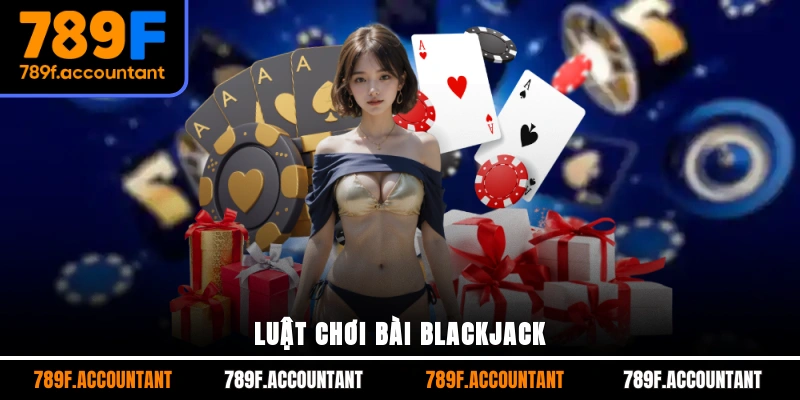 Luật chơi bài blackjack