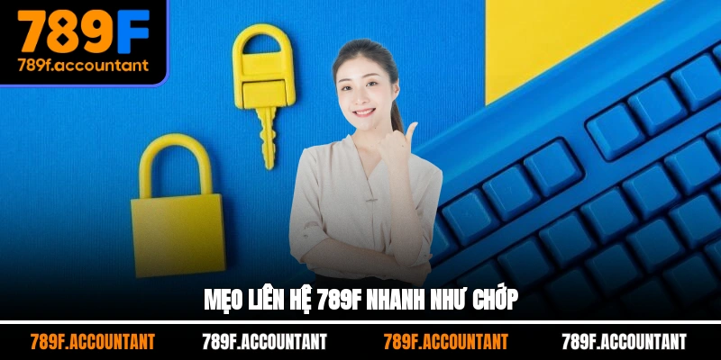 Mẹo liên hệ 789F nhanh như chớp