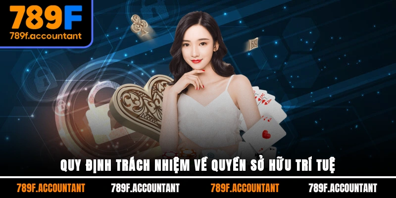 Quy định trách nhiệm về quyền sở hữu trí tuệ