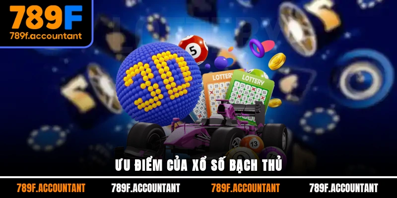 Ưu điểm của xổ số bạch thủ